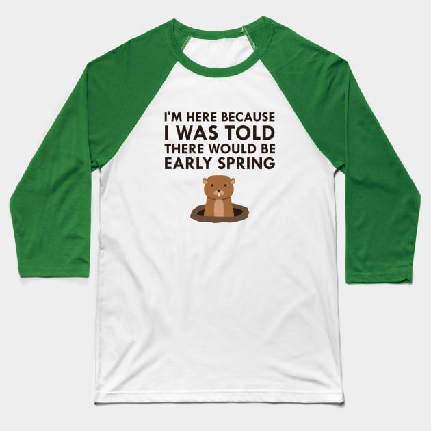 I Was Told There Would Be Early Spring Groundhog Day 2018 Baseball T-Shirt by FlashMac